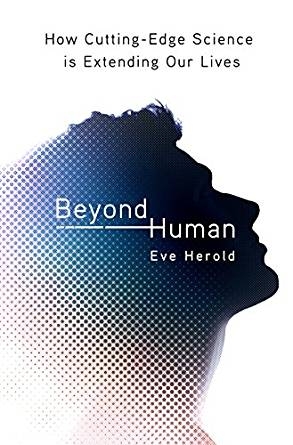 Beyond Human: How Cutting Edge Science is Extending Our Lives