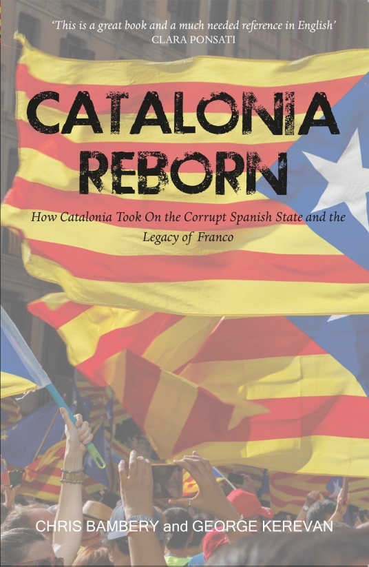 Catalonia Reborn: How Catalonia took on the corrupt Spanish state and  the legacy of Franco