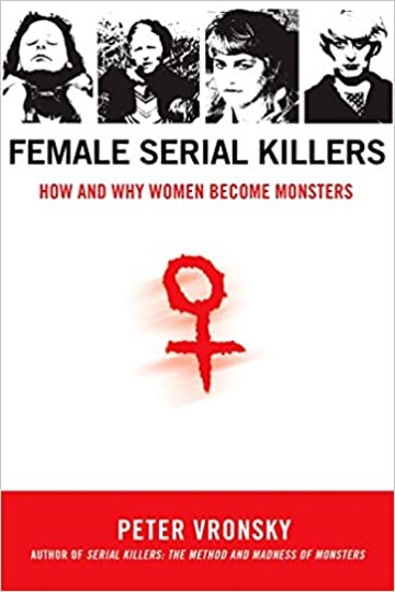 Book: Female Serial Killers: How and Why Women Become Monsters