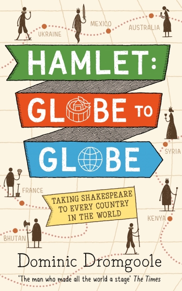 Hamlet: Globe to Globe. Taking Shakespeare to Every Country of the World